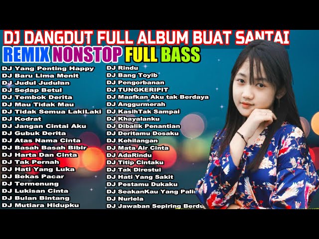 DJ DANGDUT NONSTOP FULL ALBUM - REMIX TERBAIK FULL BASS ENAK DIDENGAR SAMBIL KERJA class=