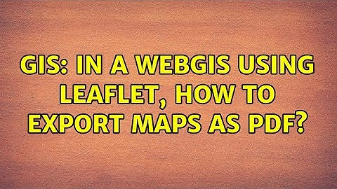 GIS: In a webgis using leaflet, how to export maps as pdf? (2 Solutions!!)