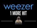 Weezer • 1 More Hit (CC) 🎤 [Karaoke] [Instrumental Lyrics]