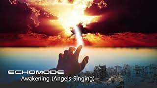 ECHOMODE - Awakening (Angels Singing)