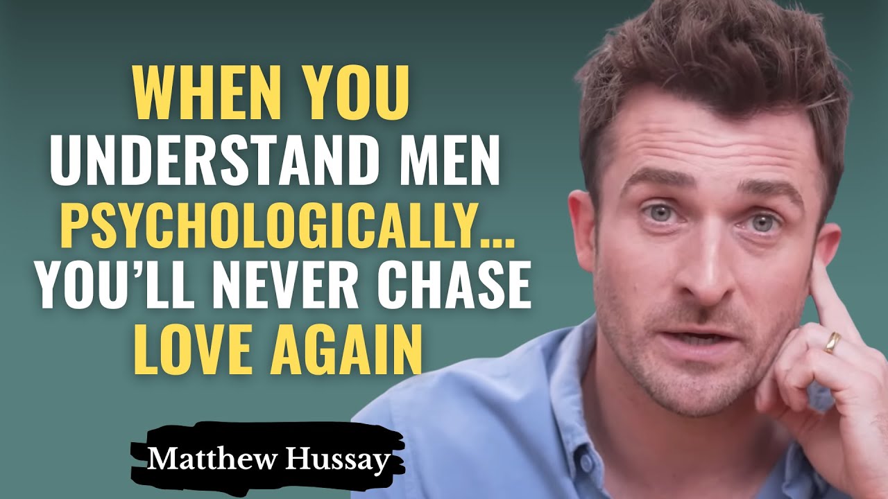 When You Understand Men Psychologically… You'll NEVER Chase Love Again | Matthew Hussey