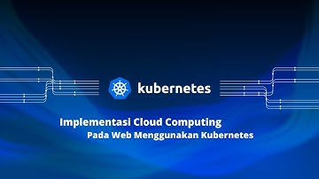 Implementasi Cloud Computing Pada Web Menggunakan Kubernetes