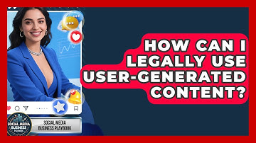 How Can I Legally Use User-generated Content? - Social Media Business Playbook