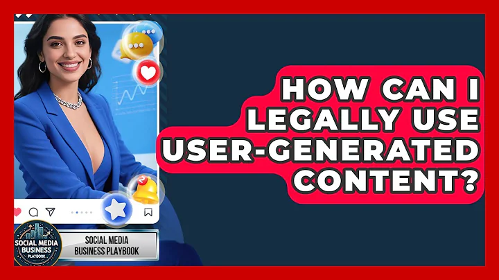 How Can I Legally Use User-generated Content? - Social Media Business Playbook