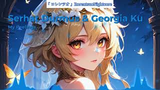 「Nightcore」@serhatdurmusofficial & @georgiaku1001 - My Feelings