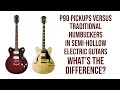 P90 Semi Hollow Versus Traditional Humbucker Semi Hollow