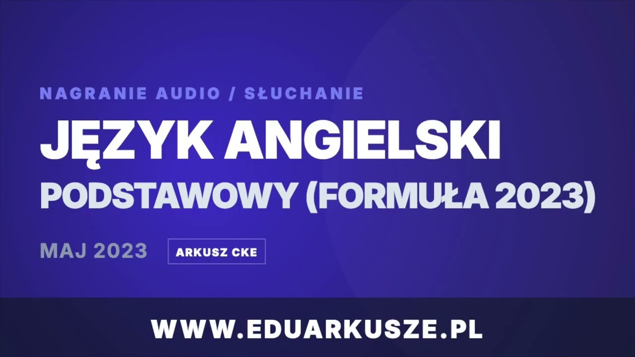 Matura Język Angielski (poziom podstawowy) - MAJ 2023 (formuła 2023) - Nagranie CKE AUDIO