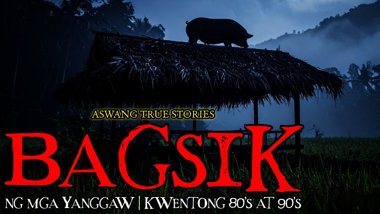 BAGSIK NG MGA YANGGAW - ASWANG TRUE STORIES