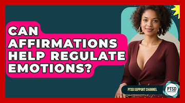 Can Affirmations Help Regulate Emotions? - PTSD Support Channel