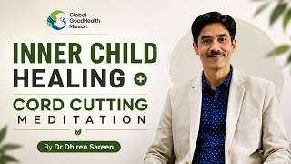 Inner Child Healing + Cord Cutting Meditation by Dr Dhiren Sareen