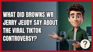 What Did Browns WR Jerry Jeudy Say About the Viral Tiktok Controversy