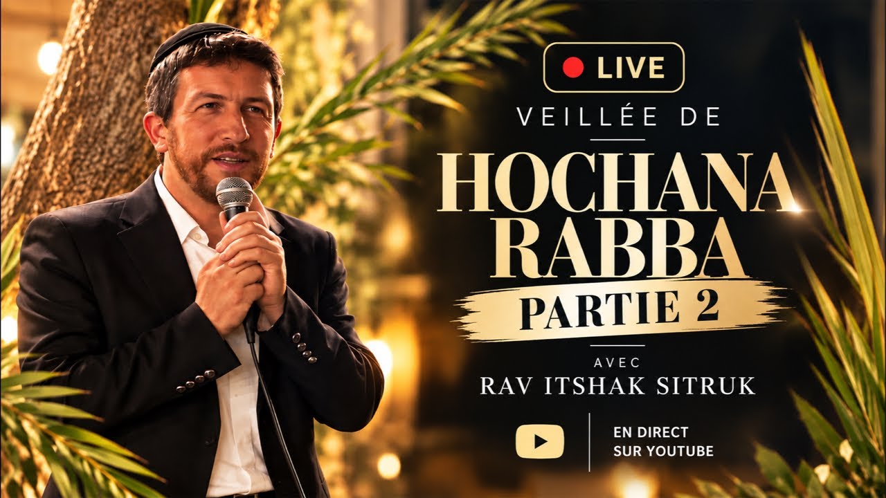 Partie 2 - Hoshaana Rabba: Israel et les nation du monde - Rav Itshak Sitruk