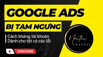 Tài Khoản Google Ads Bị Tạm Ngưng | Cách Kháng Cho Tất Cả Các Lỗi Bị Tạm Ngưng | Nextin Channel