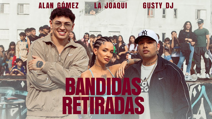LA JOAQUI, GUSTY DJ, ALAN GOMEZ - BANDIDAS RETIRADAS (Video Oficial)