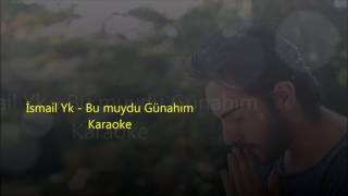 Ismail Yk - Bu muydu gunahim ( karaoke) SHOMA