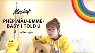 PHÉP MÀU - EMME - BABY I TOLD YOU (MASHUP) - Michelle Ngn chords