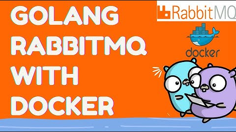 Golang RabbitMQ using Docker | Connect to RabbitMQ instance
