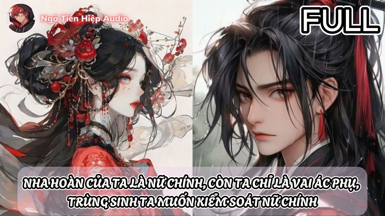 NHA HOÀN CỦA TA LÀ NỮ CHÍNH, CÒN TA CHỈ LÀ VAI ÁC PHỤ, TRÙNG SINH TA MUỐN KIỂM SOÁT NỮ CHÍNH| REVIEW