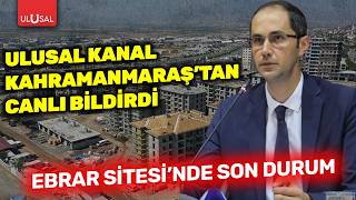 Ulusal K Kahramanmaraştan Canlı Bildirdi Ebrar Sitesinde Son Durum