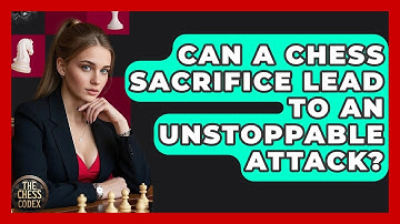 Can A Chess Sacrifice Lead To An Unstoppable Attack? - The Chess Codex