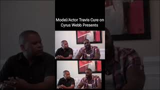 Famous Travis Cure discusses his journey as an actor and model with Cyrus Webb. Net Worth