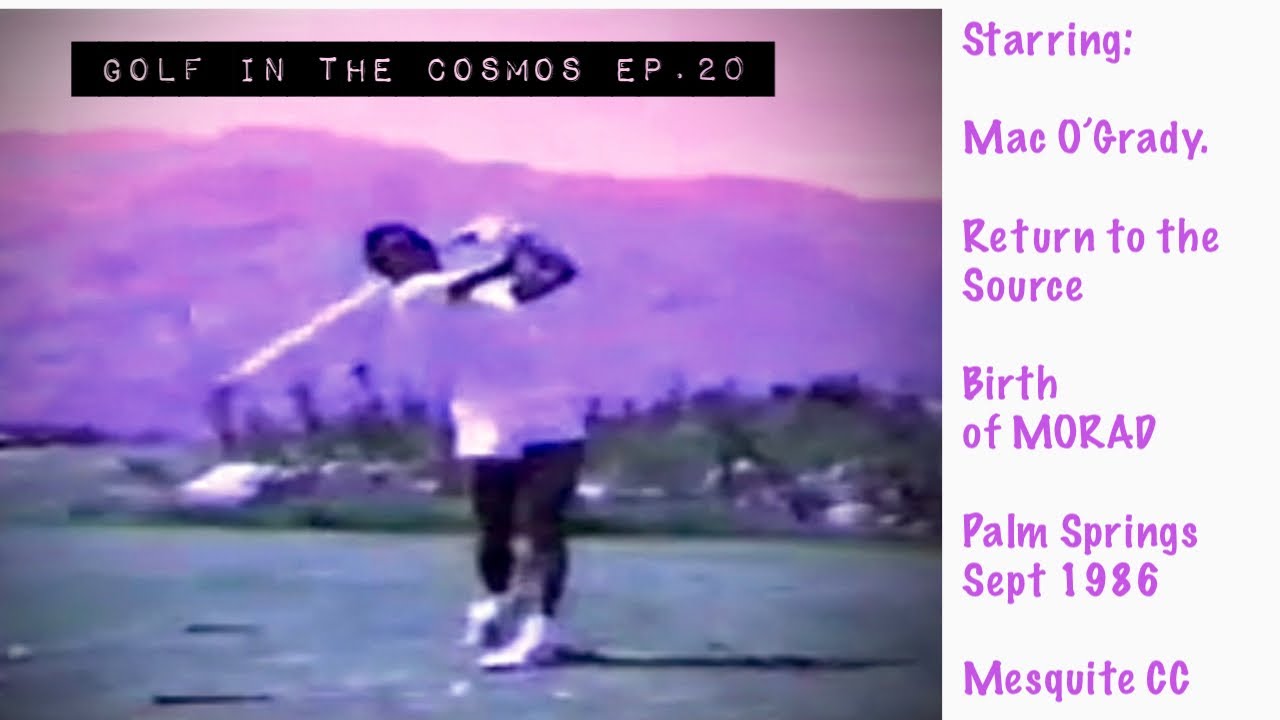 GOLF IN THE COSMOS. Ep 20. Return to the Source. 1986 Mac O’Grady. Poetry in Motion.