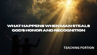 But What Happens When Man Steals God's Honor And God's Recognition