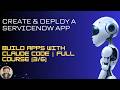 Create &amp; Deploy a ServiceNow App | Build Apps with Claude Code | Full Course [3/6]