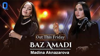 Madina Aknazarov | Baz Amadi | Full song| 2022