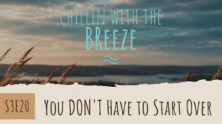 Chillin with the Breeze | S03E20 | You Don't Have to Start Over