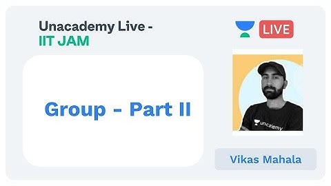 Group - Part II | Vikas Mahala | Unacademy Live IIT JAM