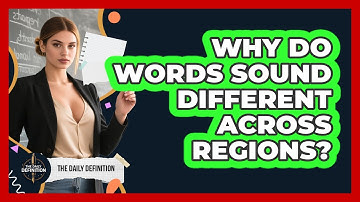 Why Do Words Sound Different Across Regions?