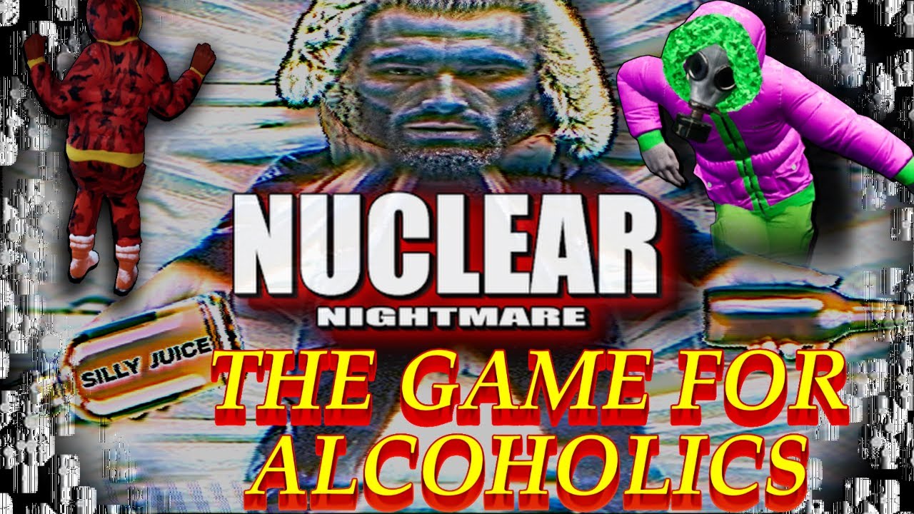 Nuclear Nightmare: Made by Alcoholics, For Alcoholics