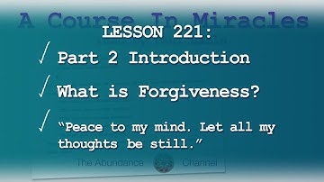 Lesson 221 Course In Miracles (includes Part 2 Intro and What is forgiveness?)