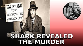 Cold Case Files Ep. 82: The Story of The Shark Arm Case: How a Tiger Shark Vomited a Human Arm in...