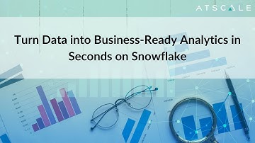 Turn Data into Business-Ready Analytics in Seconds on Snowflake | AtScale