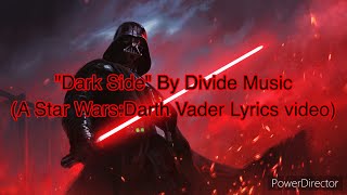 "Dark Side" By Divide Music (A Star Wars:Darth Vader Lyrics Video)