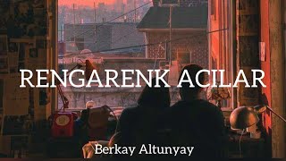 Berkay Altunyay - Rengarenk Acılar