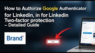 How to authorize Google Authenticator for LinkedIn two-factor protection - Detailed Guide
