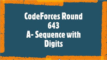 CodeForces Round 643 | A - Sequence with Digits |Simple Explanation