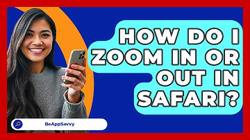 How Do I Zoom In Or Out In Safari? - Be App Savvy