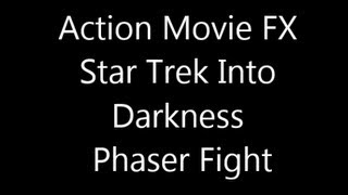 Action Movie FX - Star Trek Into Darkness Phaser Fight
