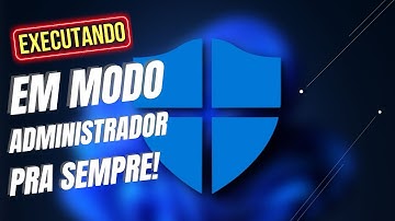 Como Executar Programas em MODO ADMINISTRADOR pra Windows PRA SEMPRE!