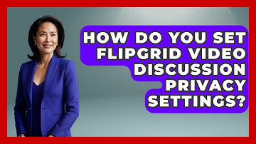 How Do You Set Flipgrid Video Discussion Privacy Settings? - Teacher Tech Toolbox
