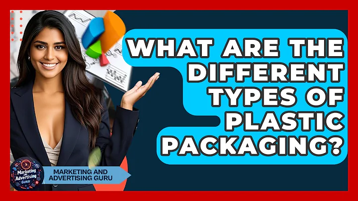 What Are The Different Types Of Plastic Packaging? - Marketing and Advertising Guru
