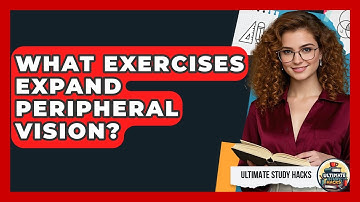 What Exercises Expand Peripheral Vision? - Ultimate Study Hacks