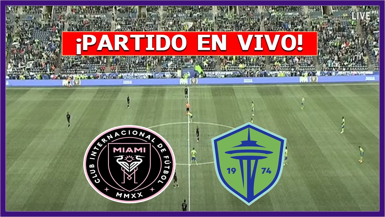 🔴 INTER MIAMI vs SEATTLE SOUNDERS EN VIVO ⚽ JUEGAN MESSI Y TELASQUITO ...