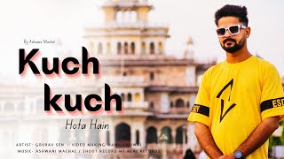 Kuch Kuch Hota Hai /Cover Song By Ashwani Machal feat..Gaurab Sain @AshwaniMachal