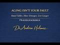 Dr. Andrea Holmes -  Stand Taller, Move Stronger, Live Longer - Aging Isn't Your Fault