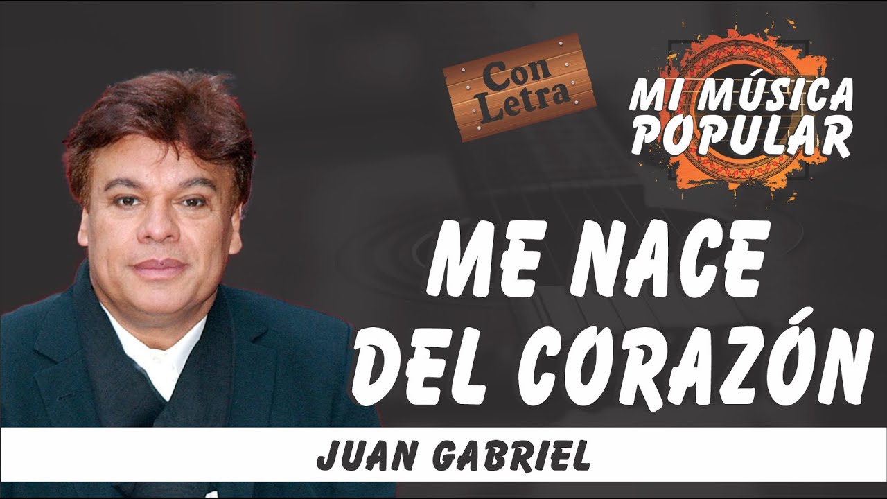 Me Nace Del Corazón (En Vivo) Juan Gabriel Con Letra (Video Lyric) YouTube Me Nace Del Corazón (En Vivo) Juan Gabriel Con Letra (Video Lyric) YouTube